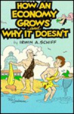 How an Economy Grows and Why It Doesn't - Irwin Schiff, Vic Lockman