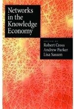 Networks in the Knowledge Economy - Robert Cross, Andrew Parker, Lisa Sasson