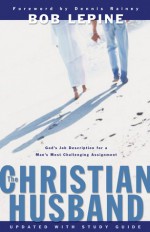 The Christian Husband - Bob Lepine