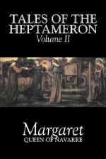 Tales of the Heptameron, Vol. II - Queen Of Navarre Margaret, George Saintsbury