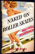 Naked on Roller Skates - Maxwell Bodenheim