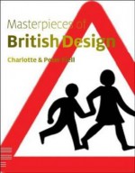 Masterpieces of British Design. by Charlotte & Peter Fiell - Charlotte Fiell