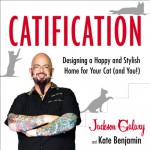 Catification: Designing a Happy and Stylish Home for Your Cat (and You!) - Jackson Galaxy, Kate Benjamin