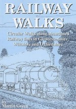 Railway Walks: Circular Walks Along Abandoned Railway Lines In Gloucestershire And Wiltshire (Walkabout) - Martin Green