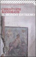 Il mondo estremo - Christoph Ransmayr, Claudio Groff