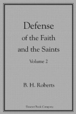 Defense of the Faith and the Saints Vol. 2 - B.H. Roberts