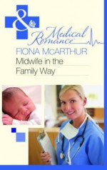 Midwife in the Family Way. Fiona McArthur - McArthur, Fiona McArthur