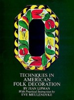 Techniques in American Folk Decoration - Jean Lipman, Eve Meulendyke