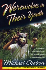 Werewolves in Their Youth - Michael Chabon