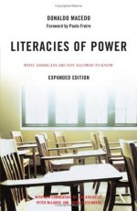 Literacies of Power: What Americans Are Not Allowed to Know With New Commentary by Shirley Steinberg, Joe Kincheloe, and Peter McLaren - Donaldo Macedo, Joe L. Kincheloe, Paulo Freire