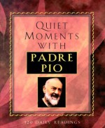 Quiet Moments with Padre Pio - Pio, Patricia Treece