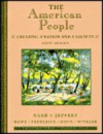 The American People, Volume II - Since 1865: Creating a Nation and a Society - Gary B. Nash, Frederick Jeffrey, Winkler Howe