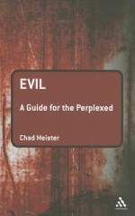 Evil: A Guide for the Perplexed - Chad V. Meister