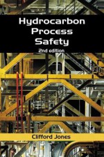 Hydrocarbon Process Safety, Second Edition - Clifford Jones