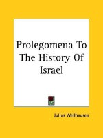 Prolegomena to the History of Israel - Julius Wellhausen