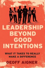 Leadership Beyond Good Intentions: What It Takes to Really Make a Difference - Geoff Aigner, Lama Ole Nydahl