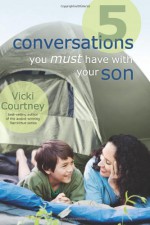 5 Conversations You Must Have with Your Son - Vicki Courtney