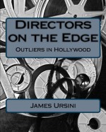 Directors on the Edge: Outliers in Hollywood - James Ursini