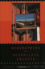 Biographies of Scientific Objects - Lorraine Daston