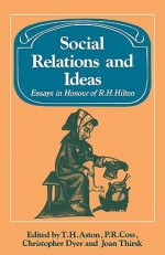 Social Relations and Ideas: Essays in Honour of R. H. Hilton - T.H. Aston, Christopher Dyer, Joan Thirsk, P. R. Coss