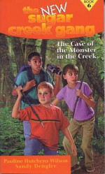 The Case of the Monster in the Creek - Pauline Hutchens Wilson, Sandy Dengler