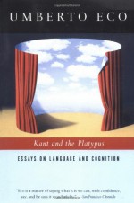 Kant and the Platypus: Essays on Language and Cognition - Umberto Eco, Alastair McEwen