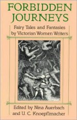 Forbidden Journeys: Fairy Tales and Fantasies by Victorian Women Writers - Nina Auerbach, U.C. Knoepflmacher