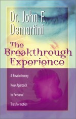 Breakthrough Experience - John F. Demartini