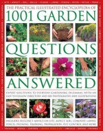 The Practical Illustrated Encyclopedia of 1001 Garden Questions Answered: Expert Solutions to Everyday Gardening Dilemmas, with an Easy-To-Follow Directory and Over 850 Photographs and Illustrations - Andrew Mikolajski