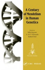 Century of Mendelism in Human Genetics (Frontiers) - Robert Peel, Milo Keynes, A.W. F. Edwards