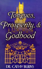 Tongues, Prosperity, & Godhood - Cathy Burns