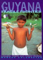 Guyana, Fragile Frontier: Loggers, Miners, and Forest Peoples - Marcus Colchester