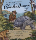 Animals Charles Darwin Saw: An Around the World Adventure (Explorers Series) - Sandra Markle, Zina Saunders