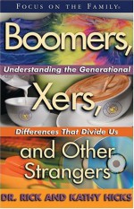 Boomers, X-ers, and Other Strangers: Understanding/Generational Differences/Divide Us - Rick Hicks