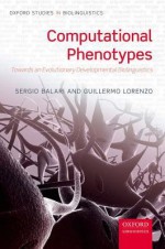 Computational Phenotypes: Towards an Evolutionary Developmental Biolinguistics - Sergio Balari, Guillermo Lorenzo