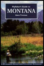 Flyfisher's Guide to Montana - Greg Thomas