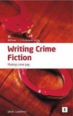 Writing Crime Fiction Making Crime Pay - Janet Laurence, Graham Lawler