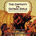 The Captivity of the Oatman Girls: Among the Apache and Mohave Indians - R B Stratton, Larry McKeever