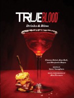 True Blood Drinks & Bites - Gianna Sobol, Alan Ball, Dawn Yanagihara