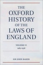 The Oxford History of the Laws of England: Volume VI: 1483-1558 - John Hamilton Baker