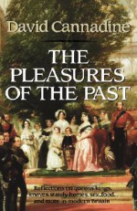 The Pleasures of the Past - David Cannadine, Cannadine