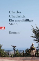 Ein unauffälliger Mann: Roman (German Edition) - Charles Chadwick, Klaus Berr