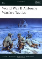 World War II Airborne Warfare Tactics - Gordon L. Rottman