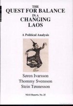 The Quest For Balance In A Changing Laos: A Political Analysis (NIAS Reports) - Søren Ivarsson, Thommy Svensson, Stein Tønnesson