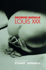 Louis XXX - Georges Bataille, Stuart Kendall