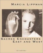 Marcia Lippman: Sacred Encounter(c - Marcia Lippman, Bell Hooks, Barbara Grizzuti Harrison