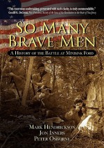 So Many Brave Men: A History of the Battle at Minisink Ford - Mark Hendrickson, Jon Inners, Peter Osborne