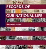 Records of Our National Life: American History at the National Archives - Michael R. Beschloss, Tom Brokaw, Ken Burns, David McCullough, Cokie Roberts