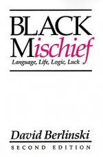 Black Mischief: Language, Life, Logic, Luck - David Berlinski