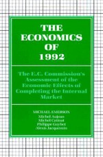 The Economics Of 1992: The E. C. Commission's Assessment Of The Economic Effects Of Completing The Internal Market - Michael Emerson